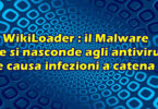 WikiLoader : il Malware che si nasconde agli antivirus e causa infezioni a catena