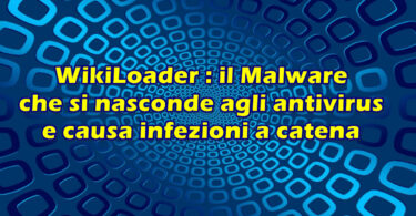 WikiLoader : il Malware che si nasconde agli antivirus e causa infezioni a catena