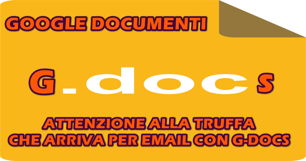GOOGLE DOCUMENTI : ATTENZIONE ALLA TRUFFA CHE ARRIVA PER EMAIL CON G-DOCS