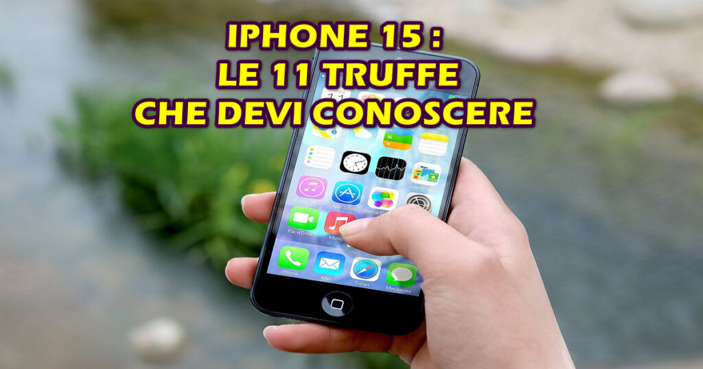 iphone15 le truffe che devi conoscere IPHONE 15 : LE 11 TRUFFE CHE DEVI CONOSCERE