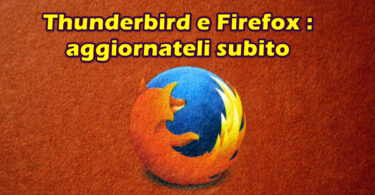 Thunderbird e Firefox : aggiornateli subito