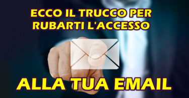 ECCO IL TRUCCO PER RUBARTI L'ACCESSO ALLA TUA EMAIL