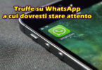 Truffe su WhatsApp a cui dovresti stare attento