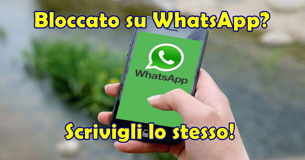 Come scoprire se sei stato bloccato su WhatsApp e come scrivere lo stesso a chi ti ha bloccato