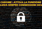 CHROME : ATTIVA LA FUNZIONE "UTILIZZA SEMPRE CONNESSIONI SICURE"