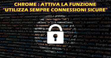 CHROME : ATTIVA LA FUNZIONE "UTILIZZA SEMPRE CONNESSIONI SICURE"