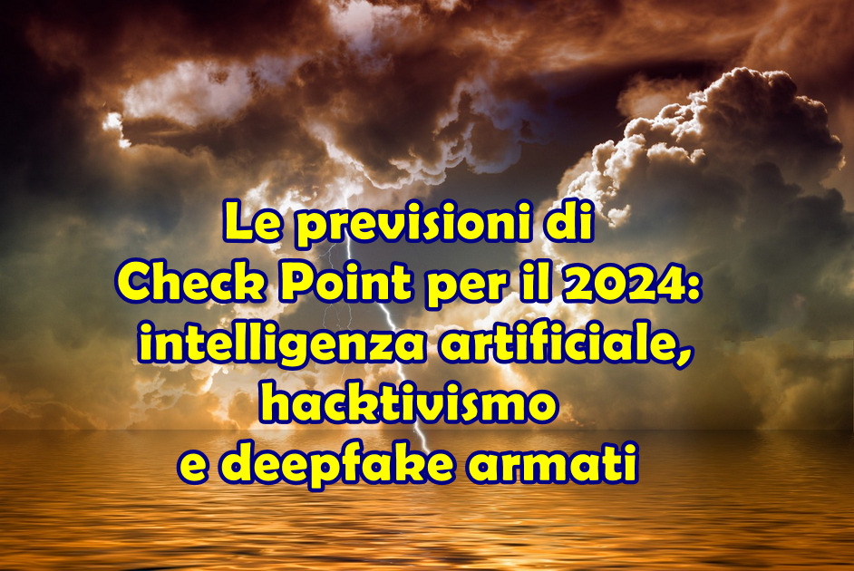 Le previsioni di Check Point per il 2024: intelligenza artificiale, hacktivismo e deepfake armati