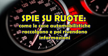 Spie su ruote: come le case automobilistiche raccolgono e poi rivendono informazioni