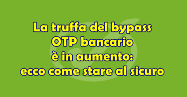 La truffa del bypass OTP bancario è in aumento: ecco come stare al sicuro