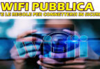 WIFI PUBBLICA : TUTTE LE REGOLE PER CONNETTERSI IN SICUREZZA