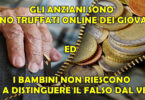 GLI ANZIANI SONO MENO TRUFFATI ONLINE DEI GIOVANI ED I BAMBINI NON RIESCONO PIU' A DISTINGUERE IL FALSO DAL VERO