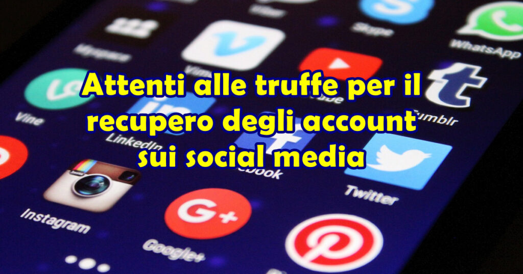 attenti truffe recupero account social media Attenti alle truffe per il recupero degli account sui social media