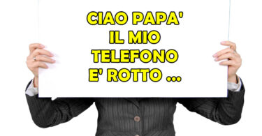 Ciao Papà, il mio telefono è rotto