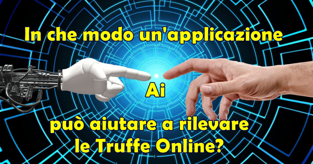 in che modo applicazione ai rileva truffe online In che modo un'applicazione Ai può aiutare a rilevare le Truffe Online?