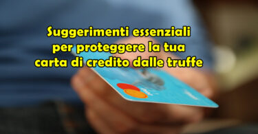 Suggerimenti essenziali per proteggere la tua carta di credito dalle truffe