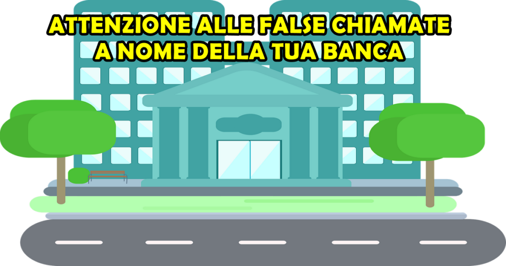 false chiamate banca ATTENZIONE ALLE FALSE CHIAMATE A NOME DELLA TUA BANCA