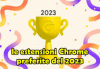 GOOGLE : le estensioni Chrome preferite del 2023