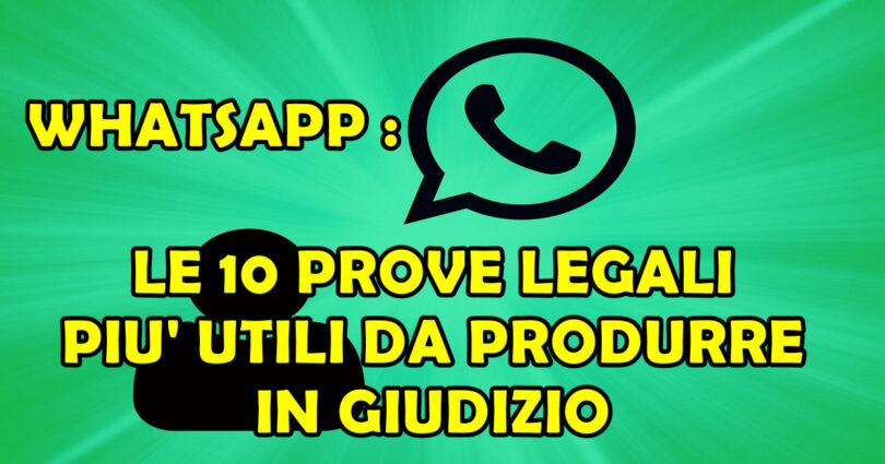 WHATSAPP : LE 10 PROVE LEGALI PIU' UTILI DA PRODURRE IN GIUDIZIO