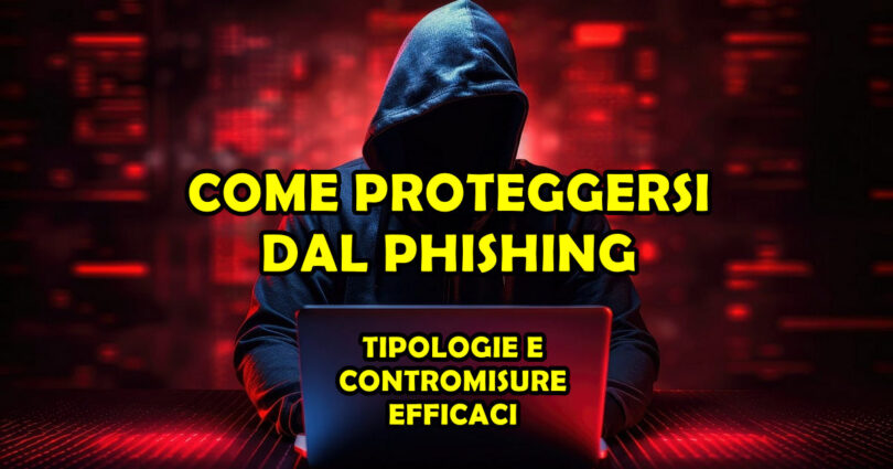 COME PROTEGGERSI DAL PHISHING : TIPOLOGIE E CONTROMISURE EFFICACI ( versione 2024 )