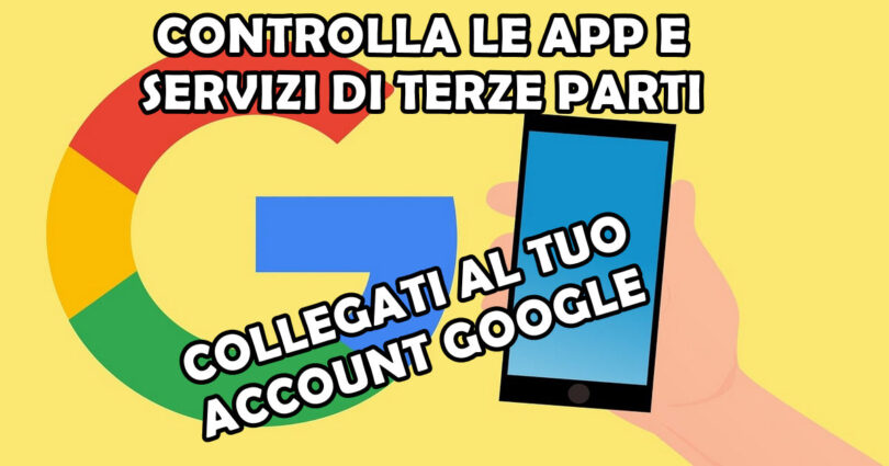 CONTROLLA LE APP E SERVIZI DI TERZE PARTI COLLEGATI AL TUO ACCOUNT GOOGLE