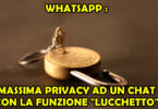WHATSAPP : MASSIMA PRIVACY AD UN CHAT CON LA FUNZIONE "LUCCHETTO"