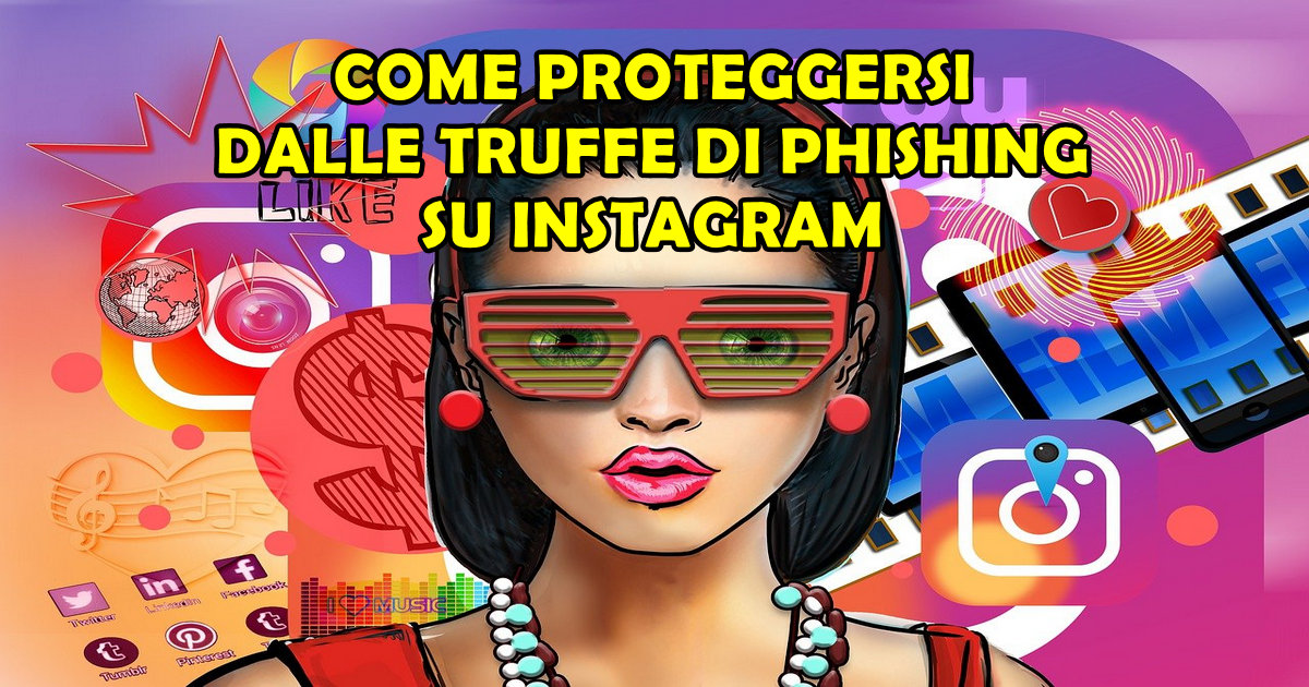 COME PROTEGGERSI DALLE TRUFFE DI PHISHING SU INSTAGRAM