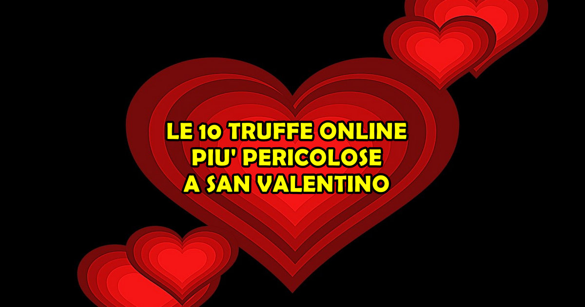 LE 10 TRUFFE ONLINE PIU' PERICOLOSE A SAN VALENTINO