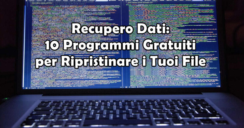 Recupero Dati: 10 Programmi Gratuiti per Ripristinare i Tuoi File