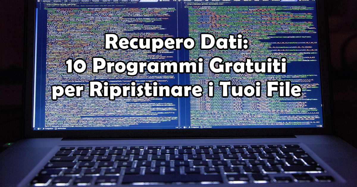 Recupero Dati: 10 Programmi Gratuiti per Ripristinare i Tuoi File