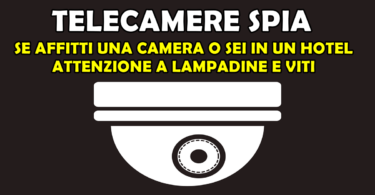 TELECAMERE SPIA: SE AFFITTI UNA CAMERA O SEI IN UN HOTEL ATTENZIONE A LAMPADINE E VITI