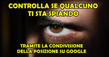 CONTROLLA SE QUALCUNO TI STA SPIANDO TRAMITE LA CONDIVISIONE DELLA POSIZIONE SU GOOGLE