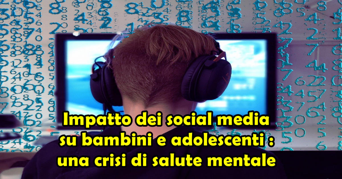 Impatto dei social media su bambini e adolescenti : una crisi di salute mentale