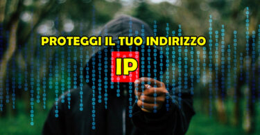 PROTEGGI IL TUO INDIRIZZO IP : TI SPIEGHIAMO IL MOTIVO