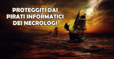 PROTEGGITI DAI PIRATI INFORMATICI DEI NECROLOGI