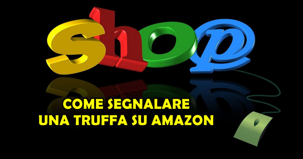 segnalare truffa su amazon COME SEGNALARE UNA TRUFFA SU AMAZON