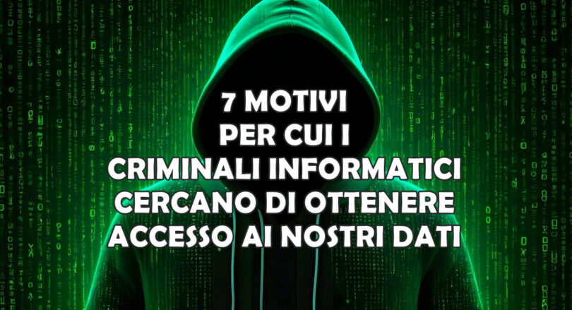 7 MOTIVI PER CUI I CRIMINALI INFORMATICI CERCANO DI OTTENERE ACCESSO AI NOSTRI DATI