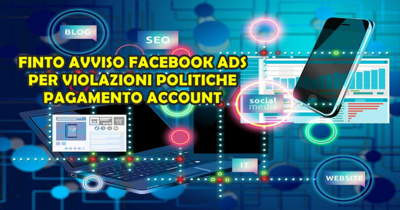 FINTO AVVISO FACEBOOK ADS PER VIOLAZIONI POLITICHE PAGAMENTO ACCOUNT