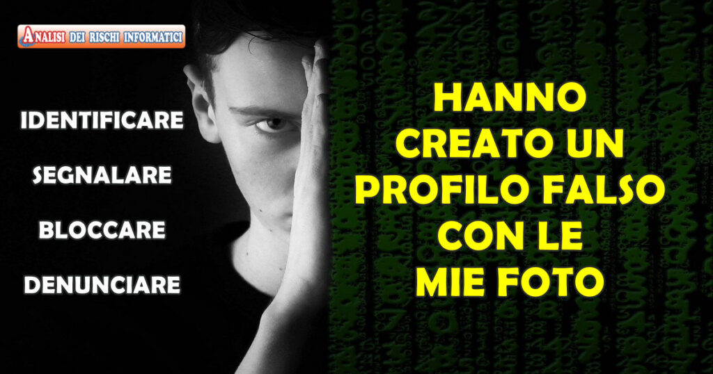 hanno creato profilo falso con le mie foto HANNO CREATO UN PROFILO FALSO CON LE MIE FOTO : AZIONI PER IDENTIFICARE, SEGNALARE, BLOCCARE E DENUNCIARE