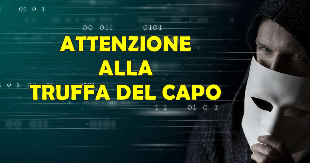 ATTENZIONE ALLA TRUFFA DEL CAPO