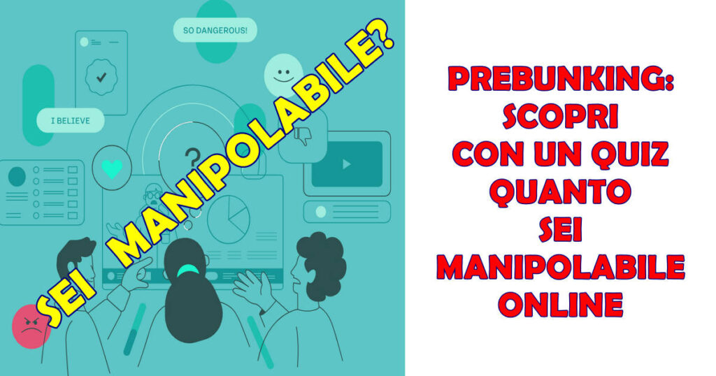 prebunking sei manipolabile PREBUNKING: SCOPRI CON UN QUIZ QUANTO SEI MANIPOLABILE ONLINE