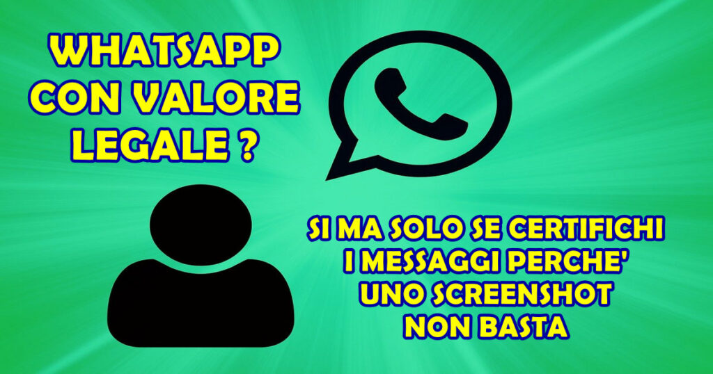 whatsapp con valore legale WHATSAPP CON VALORE LEGALE? SI MA SOLO SE CERTIFICHI I MESSAGGI PERCHE' UNO SCREENSHOT NON BASTA