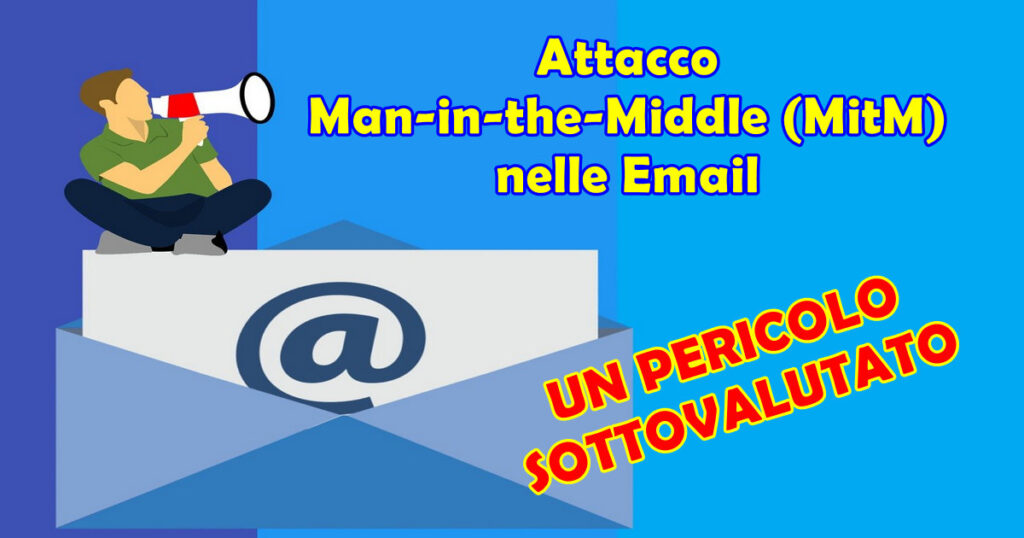attacco man in the middle Attacco Man-in-the-Middle (MitM) nelle Email: un Pericolo Sottovalutato