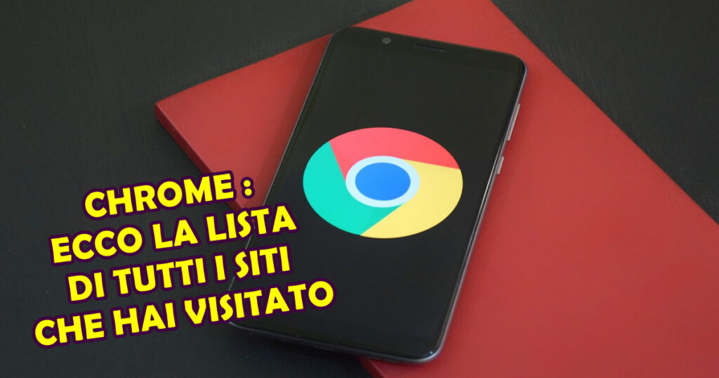 chrome lista siti visitati CHROME : ECCO LA LISTA DI TUTTI I SITI CHE HAI VISITATO