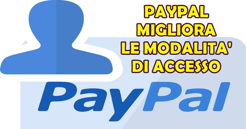 paypal migliora modalita accesso PAYPAL MIGLIORA LE MODALITA' DI ACCESSO AD AGOSTO