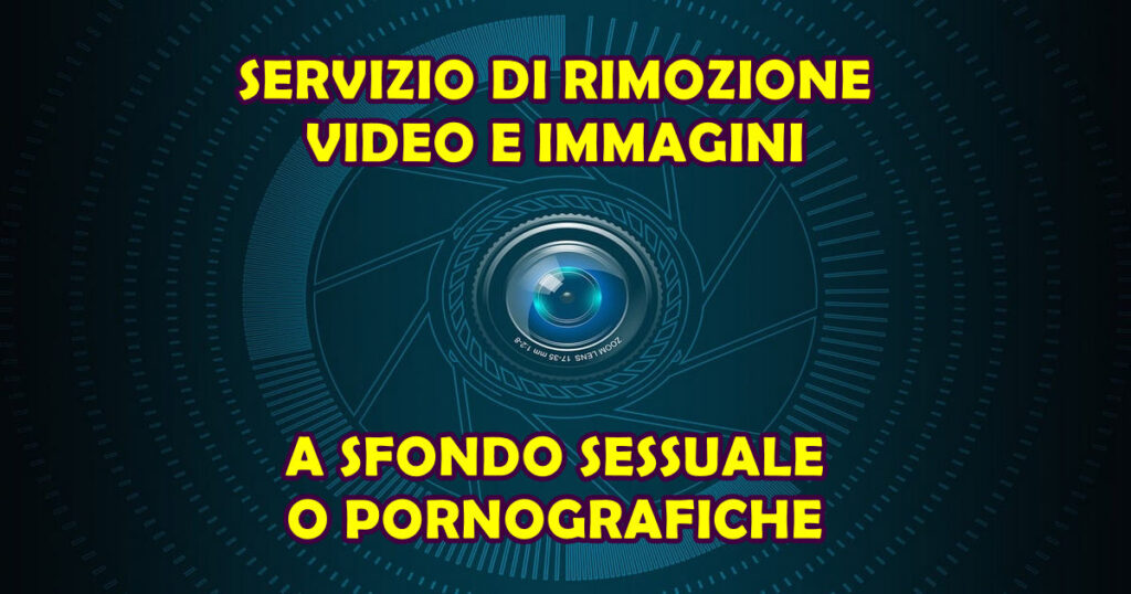servizio rimozione video immagini a sfondo sessuale Servizio di rimozione video e immagini a sfondo sessuale o pornografiche offerto da Informatica in Azienda
