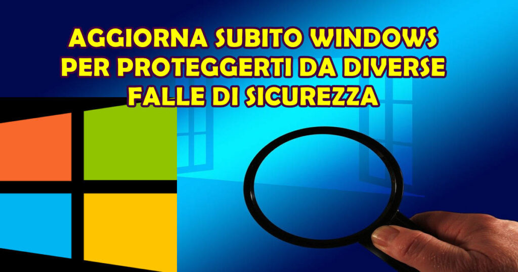aggiorna windows AGGIORNA SUBITO WINDOWS PER PROTEGGERTI DA DIVERSE FALLE DI SICUREZZA