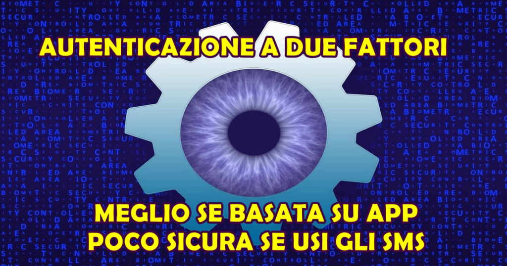 autenticazione due fattori basata su app MOLTO MEGLIO L'AUTENTICAZIONE A DUE FATTORI BASATA SU APP CHE SU SMS : FAI ATTENZIONE