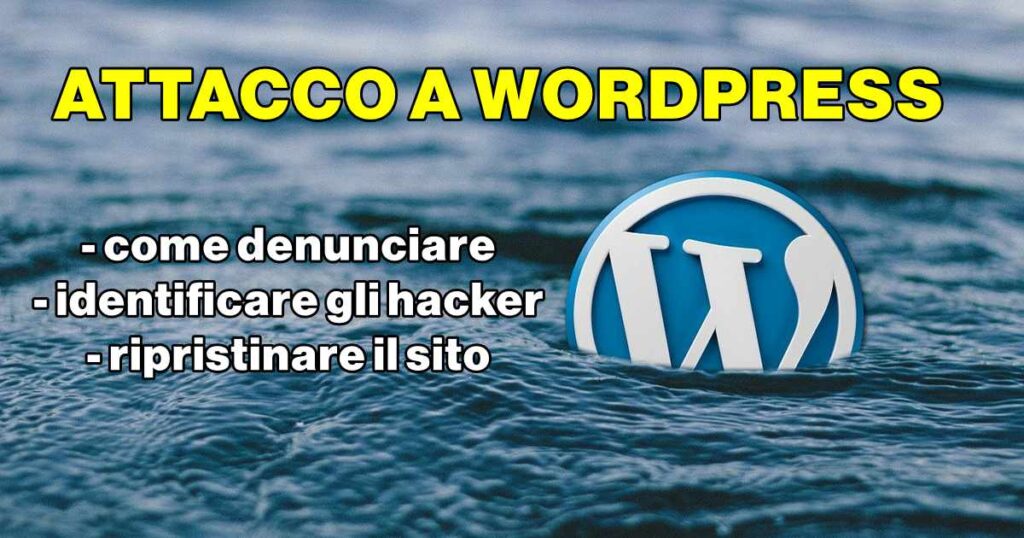 Hai subito un attacco al tuo sito WordPress? Ecco come denunciare, identificare gli hacker e ripristinare il sito