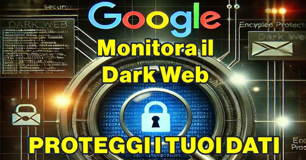 google monitora dark web Monitora il Dark Web con Google: Proteggi i Tuoi Dati Online