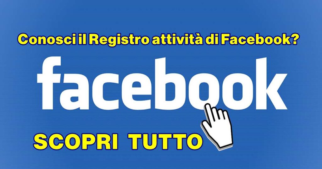 registro attivita facebook Conosci il Registro attività di Facebook? Scopri tutto quello che hai fatto sul social